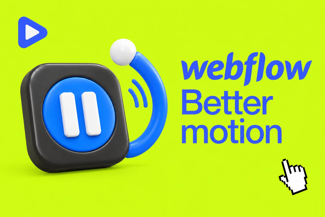 A rounded charcoal pause control with a blue motion arc on lime green, labelled webflow Better motion, with play and cursor icons